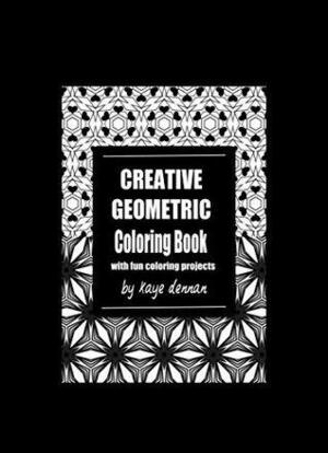 Creative Geometric Coloring Book: With Fun Coloring Projects by Kaye Dennan
