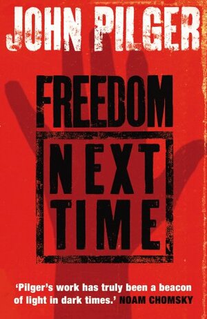 Freedom Next Time by John Pilger