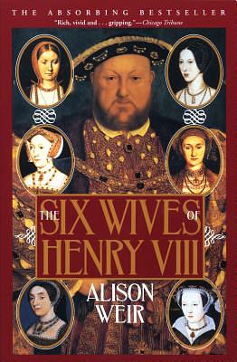 The Six Wives of Henry VIII by Alison Weir