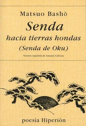 Senda hacia tierras hondas (Senda de Oku) by Matsuo Bashō