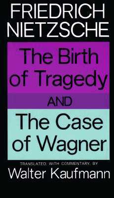 The Birth of Tragedy and the Case of Wagner by Friedrich Nietzsche