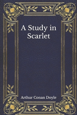 A Study in Scarlet by Arthur Conan Doyle