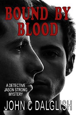 Bound By Blood by John C. Dalglish, John C. Dalglish