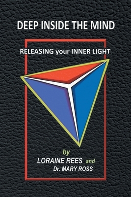 Deep Inside the Mind: Releasing Your Inner Light by Mary Ross, Loraine Rees
