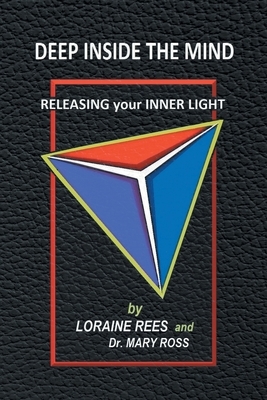 Deep Inside the Mind: Releasing Your Inner Light by Loraine Rees, Mary Ross