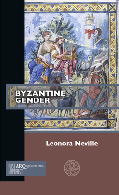 Byzantine Gender by Leonora Neville