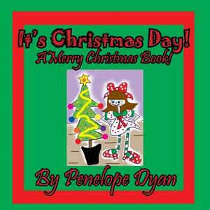 It's Christmas Day! a Merry Christmas Book by Penelope Dyan