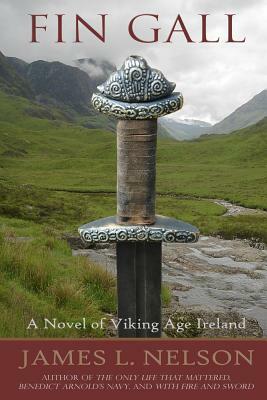 Fin Gall: A Novel of Viking Age Ireland by James L. Nelson