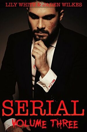 Serial, Volume Three by Lily White, Jaden Wilkes