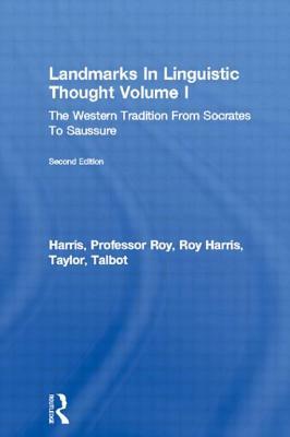 Landmarks In Linguistic Thought Volume I: The Western Tradition From Socrates To Saussure by Talbot Taylor, Roy Harris