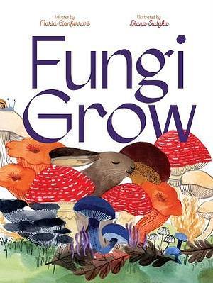Fungi Grow by Maria Gianferrari