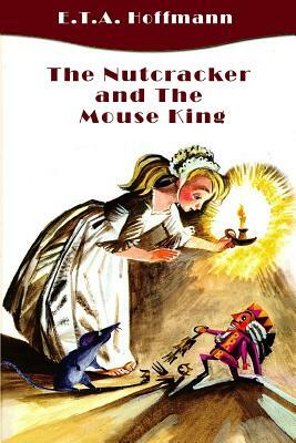 The Nutcracker and The Mouse King (Illustrated) by E.T.A. Hoffmann