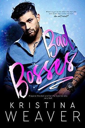 Bad Bosses: A Romantic Comedy Bundle by Kristina Weaver, Kristina Weaver