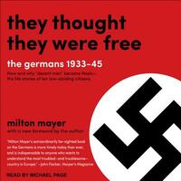 They Thought They Were Free: The Germans, 1933-45 by Milton Mayer