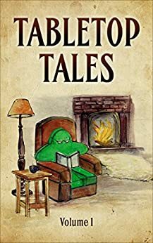 Tabletop Tales: Volume 1 by P.E. Pryce, Paula Dempsey, dave ring, S.K. Dinning, James Redan, Chris Tannhauser, David Mitchell, Steve Dee, Anthony Snider, Dan Coffey