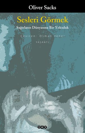 Sesleri Görmek - Sağırlar Dünyasına Bir Yolculuk by Oliver Sacks, Osman Yener