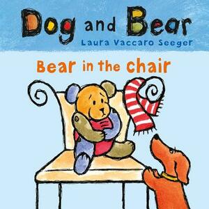 Bear in the Chair: Dog and Bear by Laura Vaccaro Seeger