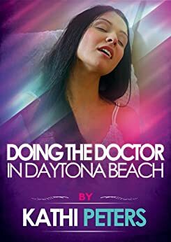 Doing the Doctor in Daytona Beach: An erotic Voyeur short by Kathi Peters