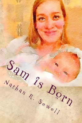 Sam is Born by Nathan R. Sewell