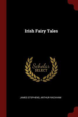 Irish Fairy Tales by James Stephens, Arthur Rackham