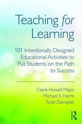 Teaching for Learning: A Handbook of Proven Instructional Approaches for College Faculty by Claire Howell Major