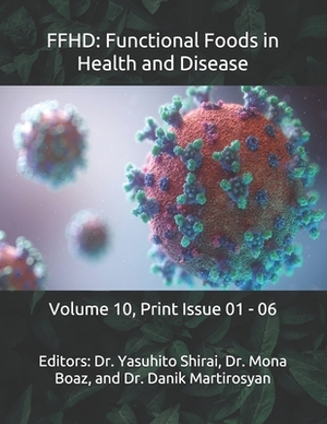 Ffhd: Functional Foods in Health and Disease: Volume 10, Print Issue 01 - 06 by Danik M. Martirosyan