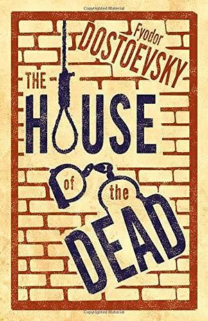 The House of the Dead: New Translation: Newly Translated and Annotated by Roger Cockrell, Fyodor Dostoevsky