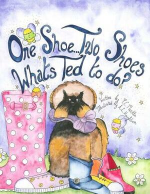 One Shoe...Two Shoes...What's Ted To Do? by P. C. Marotta