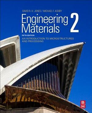 Engineering Materials 2: An Introduction to Microstructures and Processing by David R. H. Jones, Michael F. Ashby
