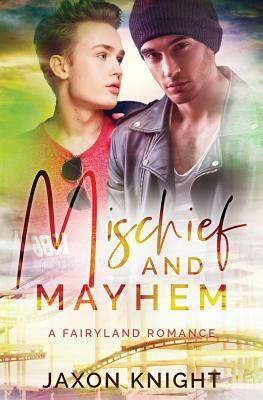 Mischief and Mayhem: A gay mm contemporary sweet romance by Jaxon Knight