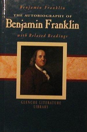 The Autobiography of Benjamin Franklin with Related Readings by Benjamin Franklin, Benjamin Franklin