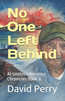 No One Left Behind: Al-Unidos Liberation Chronicles Book 1 by David Perry
