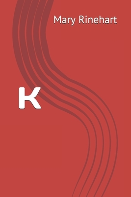 K by Mary Roberts Rinehart