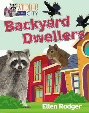 Backyard Dwellers by Ellen Rodger