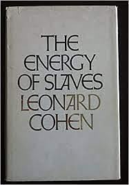 The Energy of Slaves by Leonard Cohen