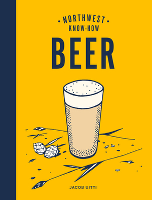 Northwest Know-How: Beer by Jacob Uitti