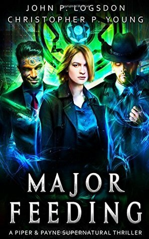 Major Feeding: A Piper & Payne Supernatural Thriller by John P. Logsdon, Christopher P. Young