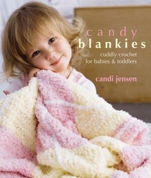 Candy Blankies: Cuddly Crochet for BabiesToddlers by Candi Jensen