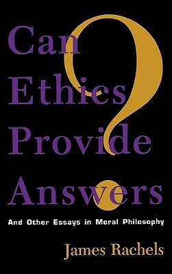 Can Ethics Provide Answers?: And Other Essays in Moral Philosophy by James Rachels