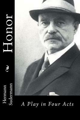 Honor: A Play in Four Acts by Hermann Sudermann