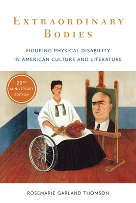 Extraordinary Bodies: Figuring Physical Disability in American Culture and Literature by Rosemarie Garland-Thomson