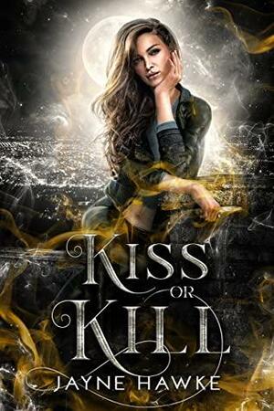 Kiss or Kill by Jayne Hawke