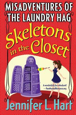The Misadventures of the Laundry Hag: Skeletons in the Closet by Jennifer L. Hart