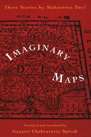 Imaginary Maps by Mahasweta Devi, Gayatri Chakravorty Spivak