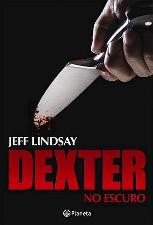 Dexter no Escuro by Jeff Lindsay