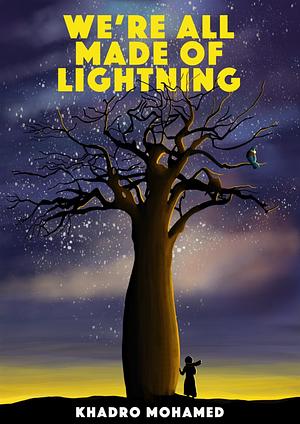 We're All Made of Lightning by Khadro Mohamed