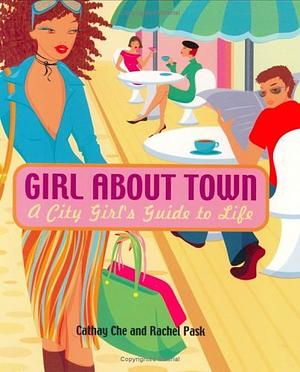 Girl About Town: A City Girl's Guide to Life by Cathay Che