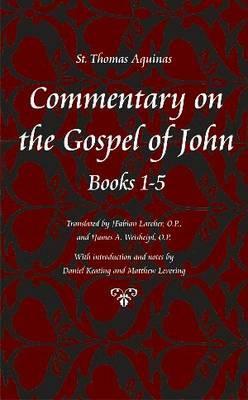 Commentary on the Gospel of John, Chapters 1-5 by St. Thomas Aquinas
