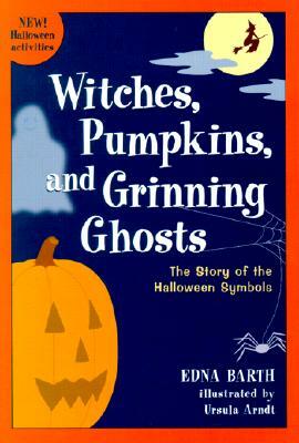 Witches, Pumpkins, and Grinning Ghosts: The Story of Halloween Symbols by Edna Barth