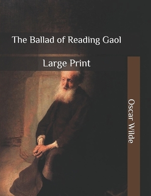 The Ballad of Reading Gaol: Large Print by Oscar Wilde